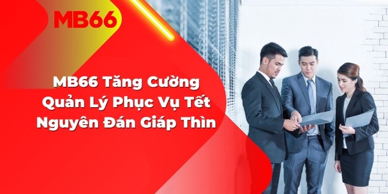 Mb66 tăng cường quản lý tết nguyên đán